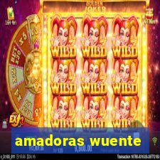 amadoras wuente